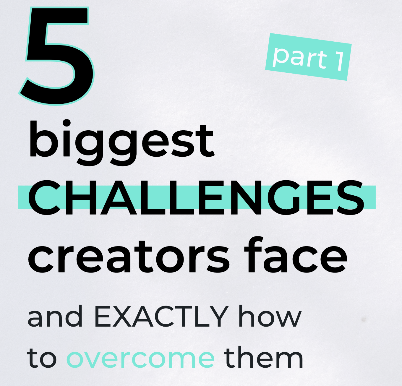 Text: 5 Biggest Challenges creators face and exactly how to overcome them